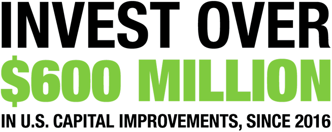Invest Over $600 Million in U.S. Capital Improvements, Since 2016